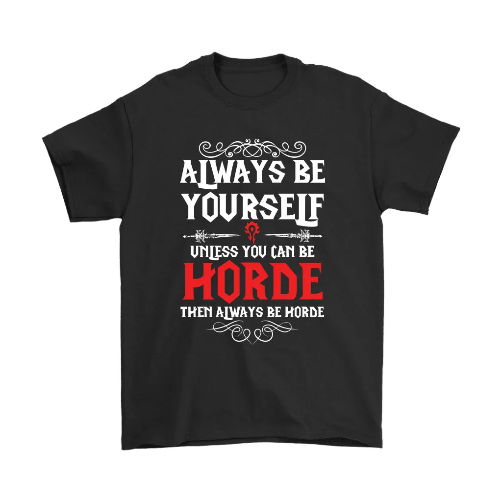 Always Be Yourself Unless You Can Be Horde World Of Warcraft Unisex T-Shirt, Hoodie, Sweatshirt