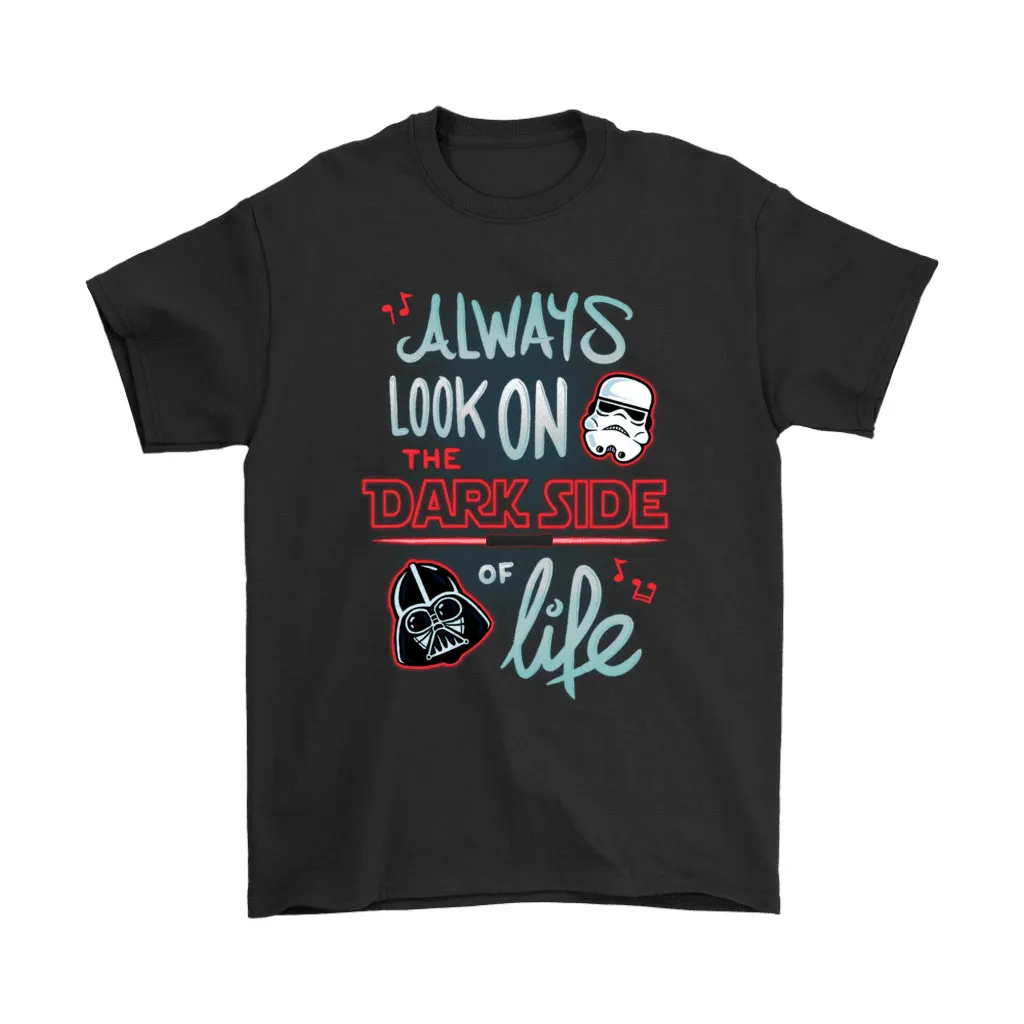 Always Look On The Dark Side Of Life Star Wars Unisex T-Shirt, Hoodie, Sweatshirt