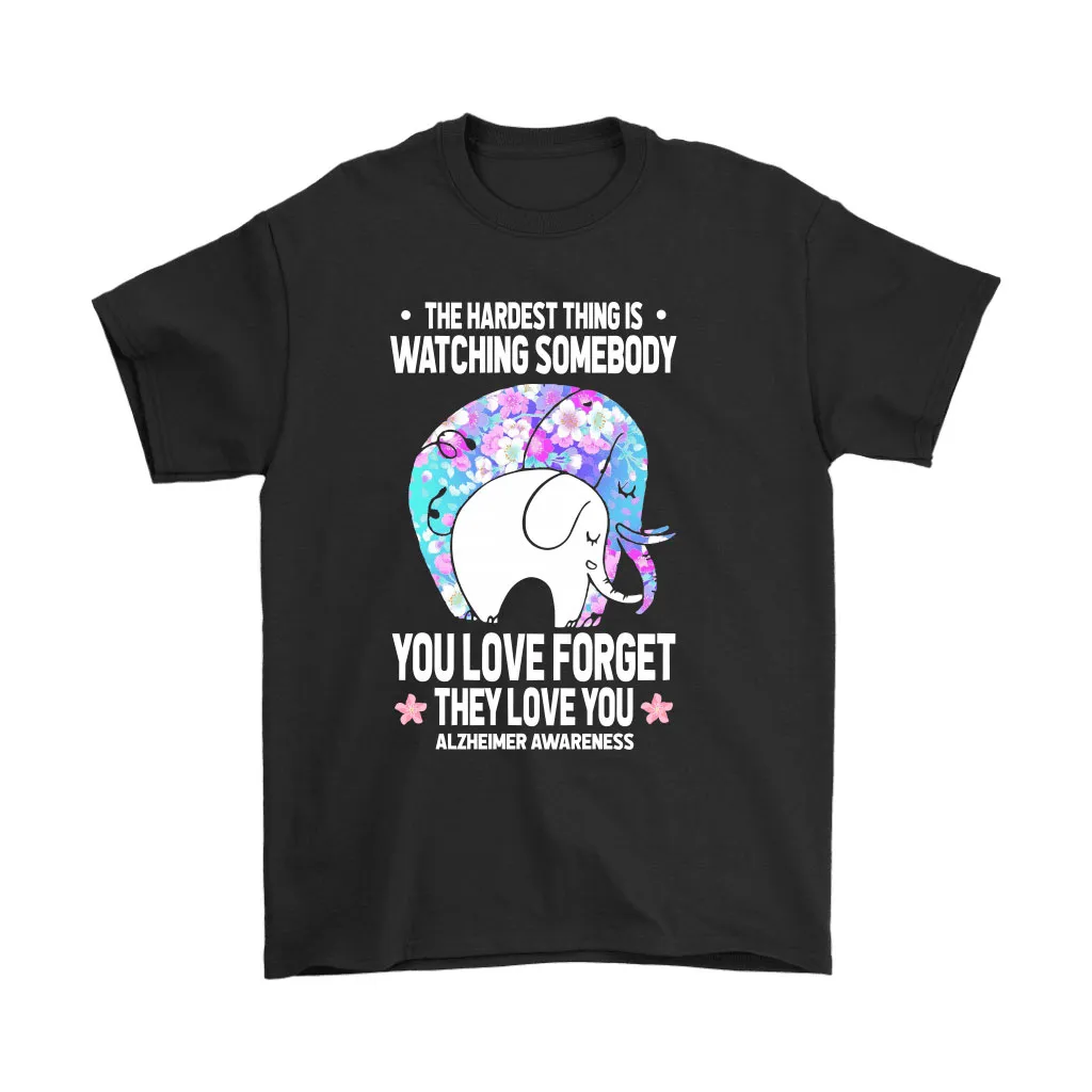 Alzheimer Awareness Watching Somebody You Love Forget You Unisex T-Shirt, Hoodie, Sweatshirt