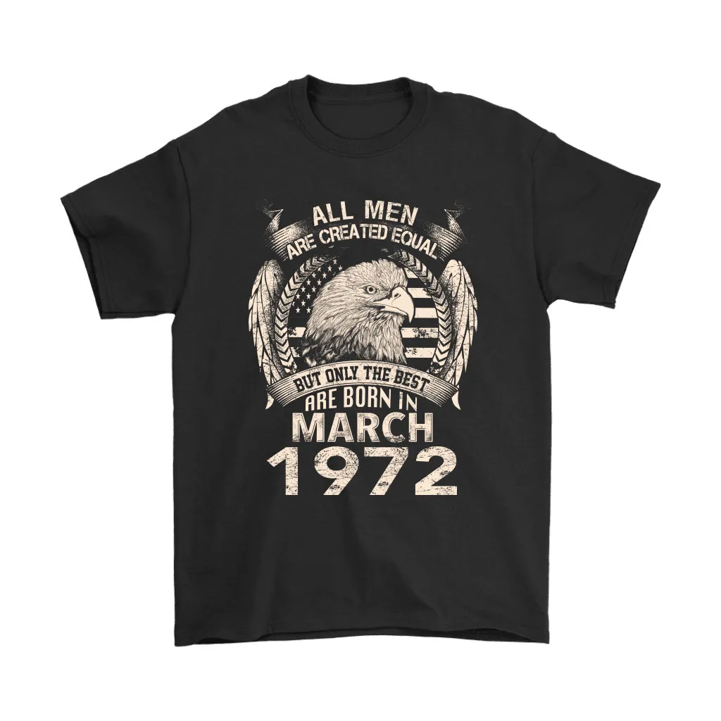 American Eagle Men Are Born Equal The Best Born In March 1972 Unisex T-Shirt, Hoodie, Sweatshirt