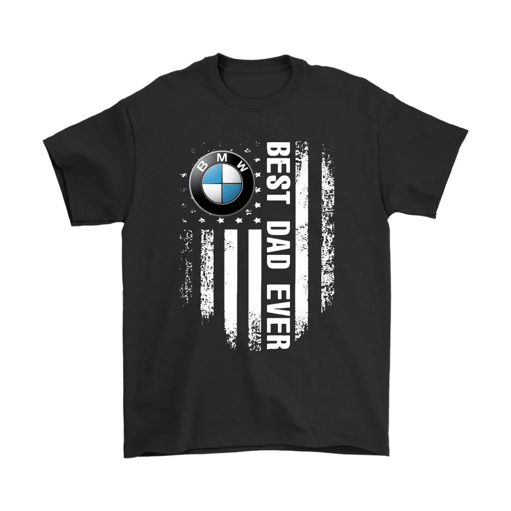 American Flag Best Dad Ever The Bmw Father Unisex T-Shirt, Hoodie, Sweatshirt