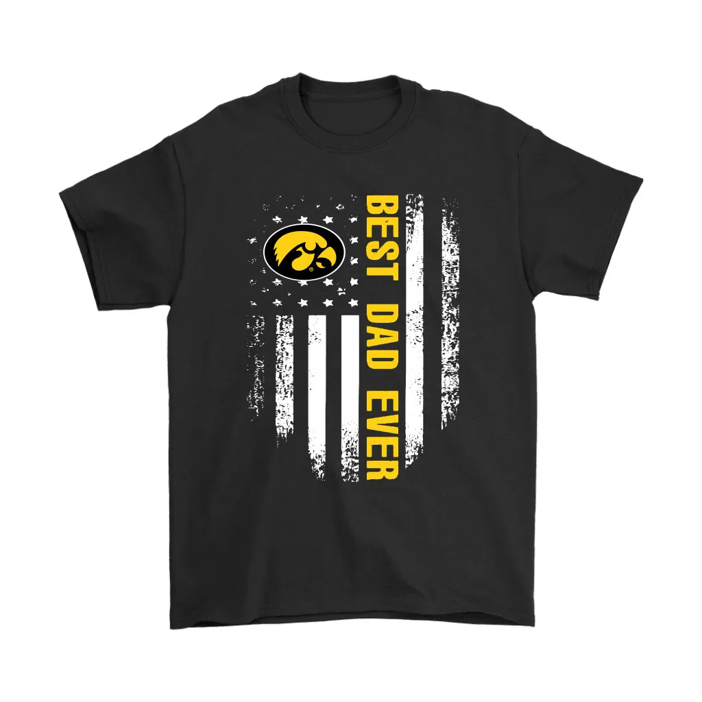 American Flag Best Dad Ever The Iowa Hawkeyes Father Unisex T-Shirt, Hoodie, Sweatshirt