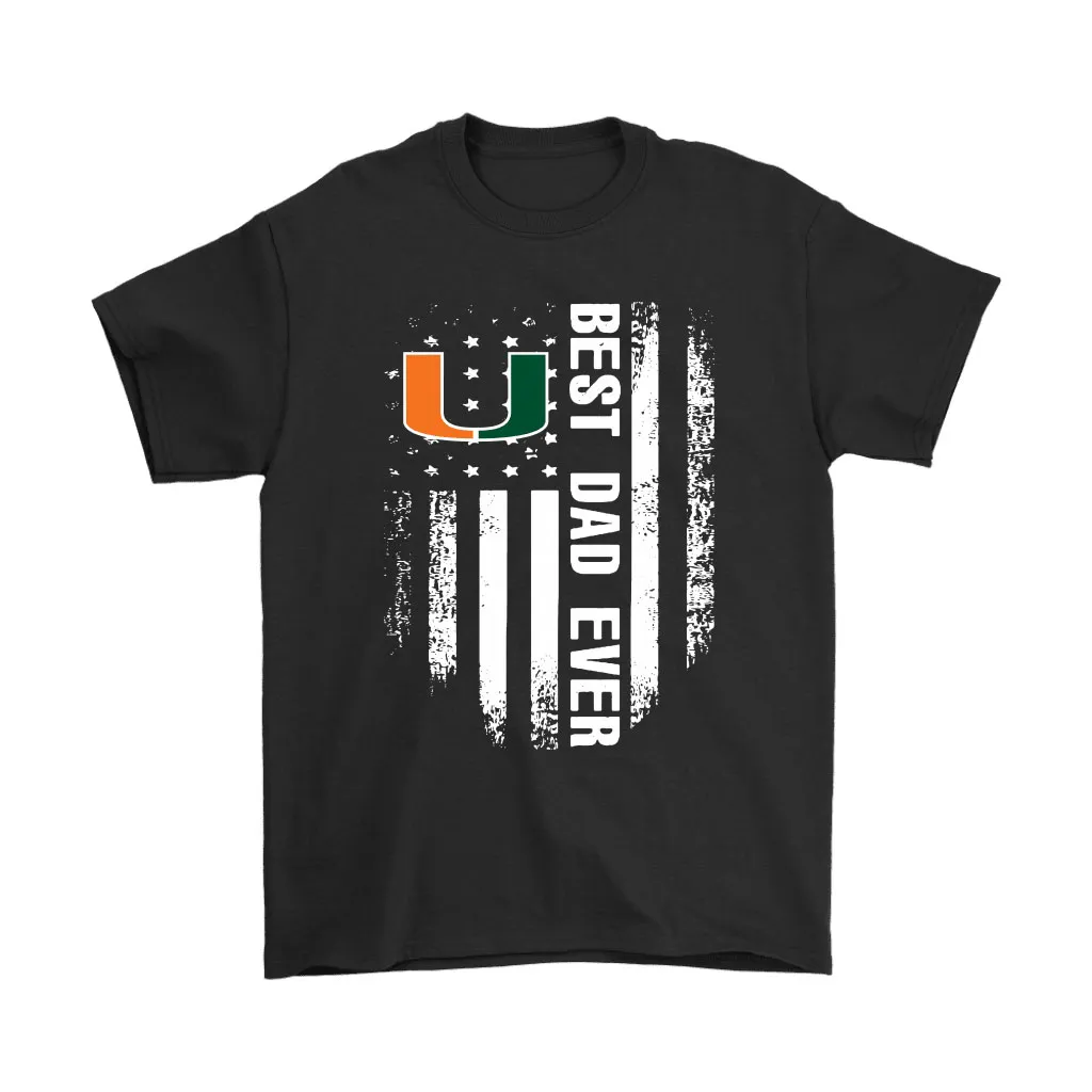 American Flag Best Dad Ever The Miami Hurricanes Father Unisex T-Shirt, Hoodie, Sweatshirt