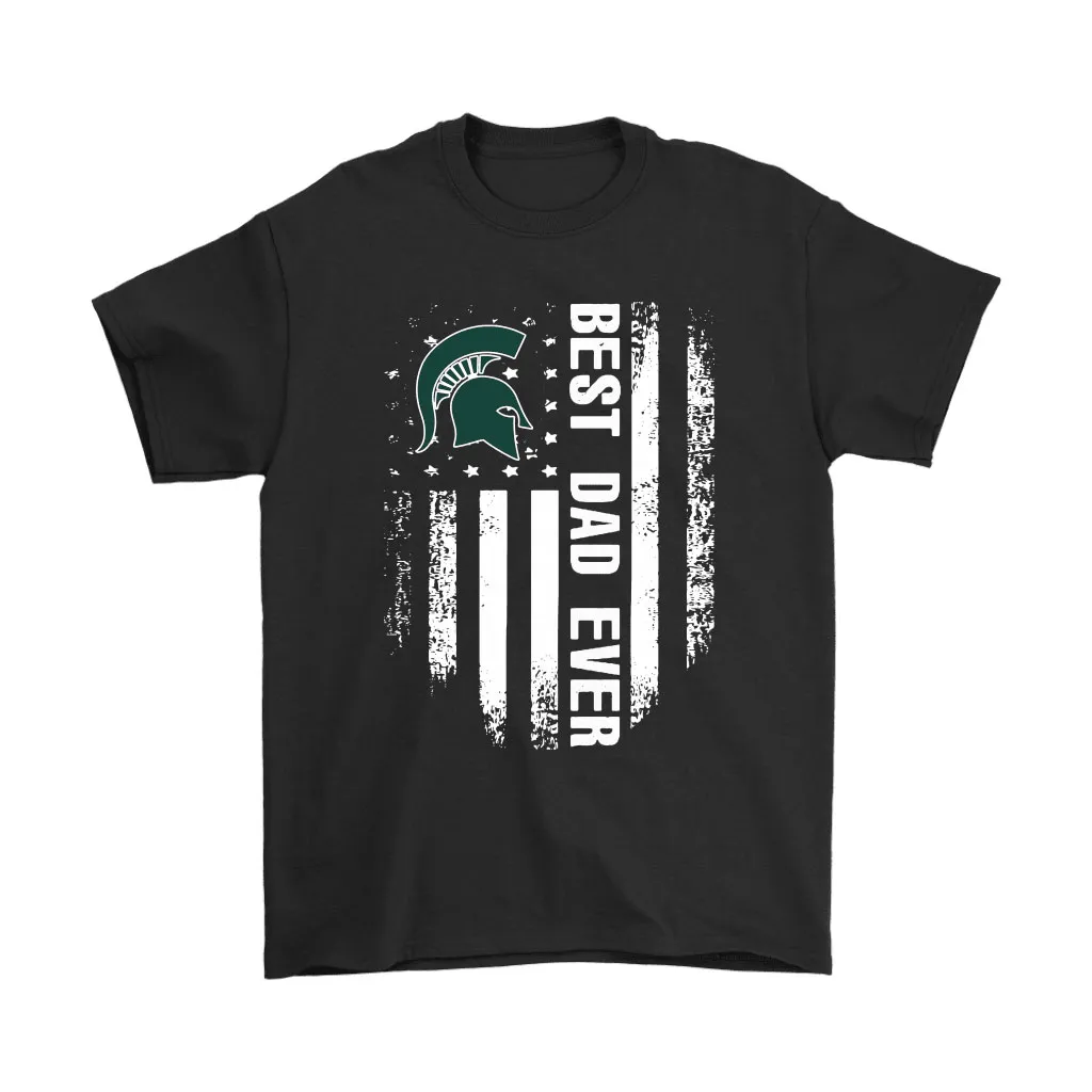 American Flag Best Dad Ever The Michigan State Spartans Father Unisex T-Shirt, Hoodie, Sweatshirt