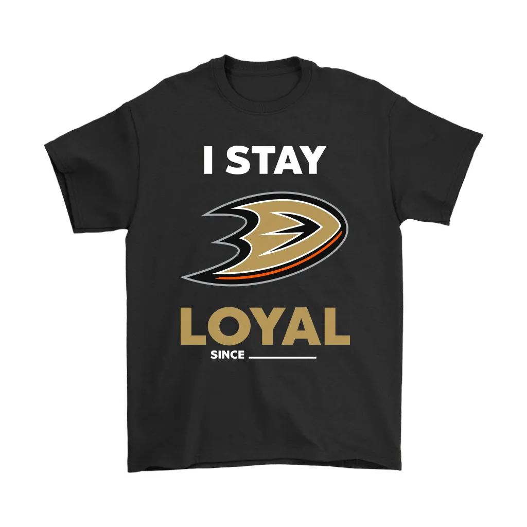 Anaheim Ducks I Stay Loyal Since Personalized Unisex T-Shirt, Hoodie, Sweatshirt