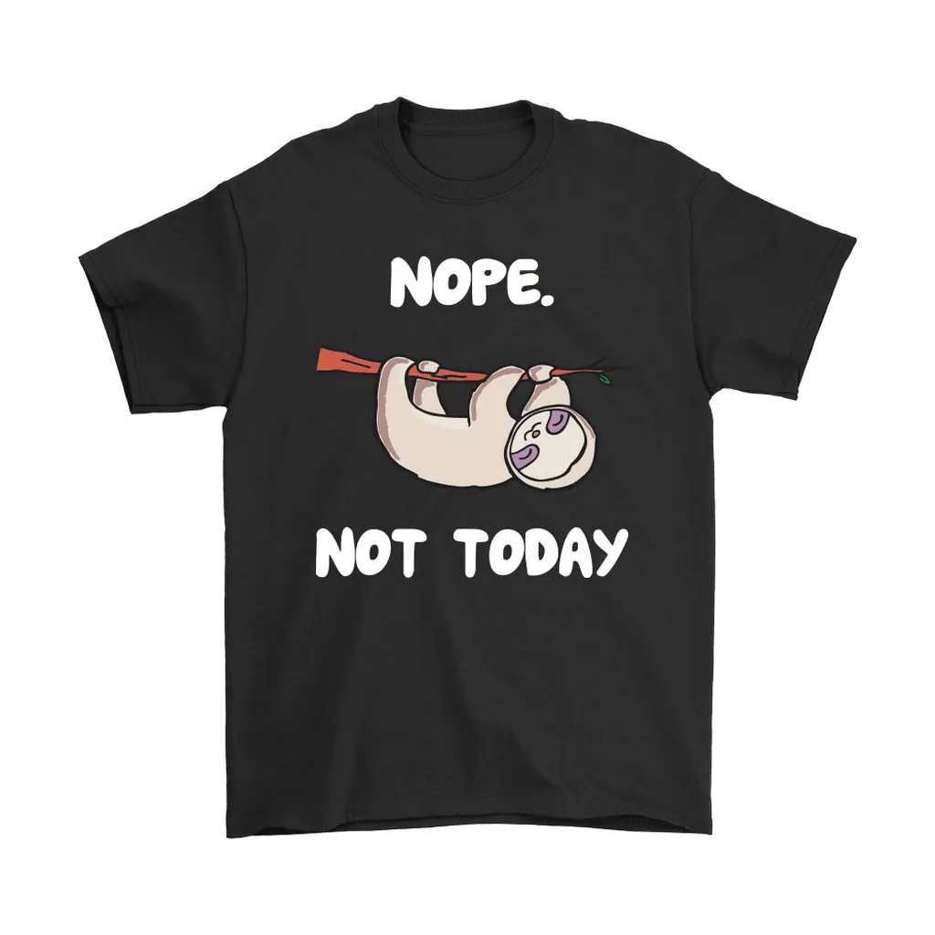 Animal Sloth Nope Not Today Unisex T-Shirt, Hoodie, Sweatshirt