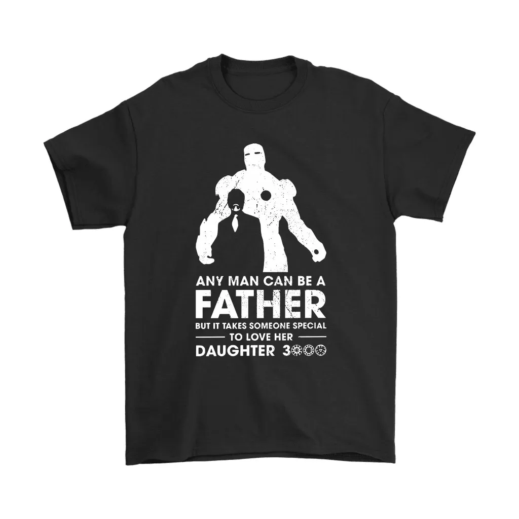 Any Man Can Be A Father Love Her Daughter 3000 Iron Man Unisex T-Shirt, Hoodie, Sweatshirt