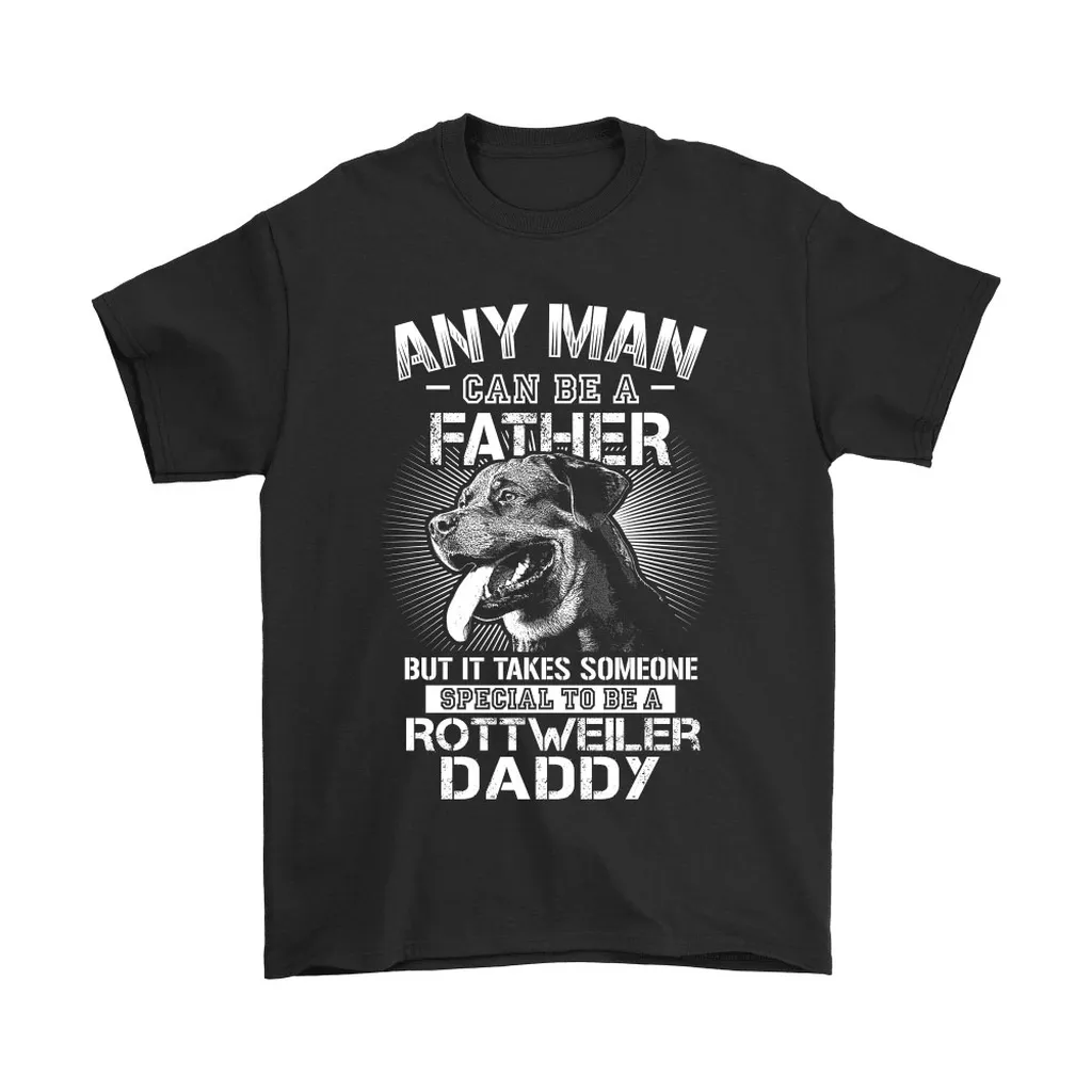 Any Man Can Be A Father Rottweiler Unisex T-Shirt, Hoodie, Sweatshirt