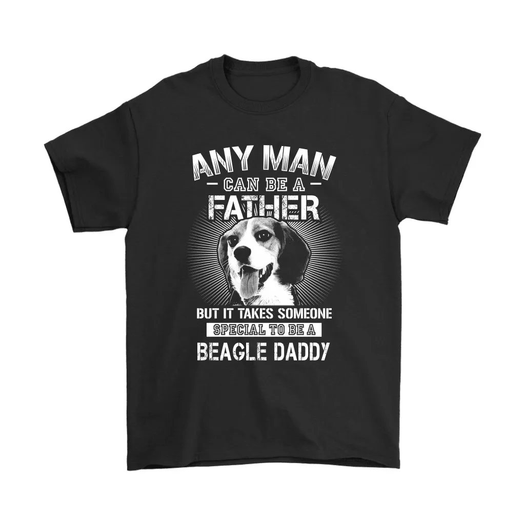 Any Man Can Be A Father Special To Be Beagle Daddy Unisex T-Shirt, Hoodie, Sweatshirt