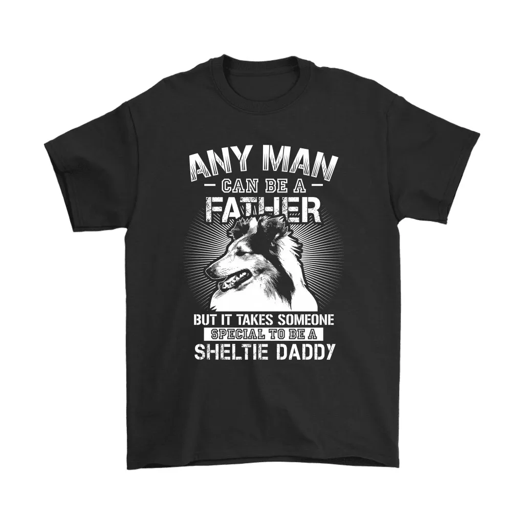 Any Man Can Be A Father Special To Be Sheltie Daddy Unisex T-Shirt, Hoodie, Sweatshirt