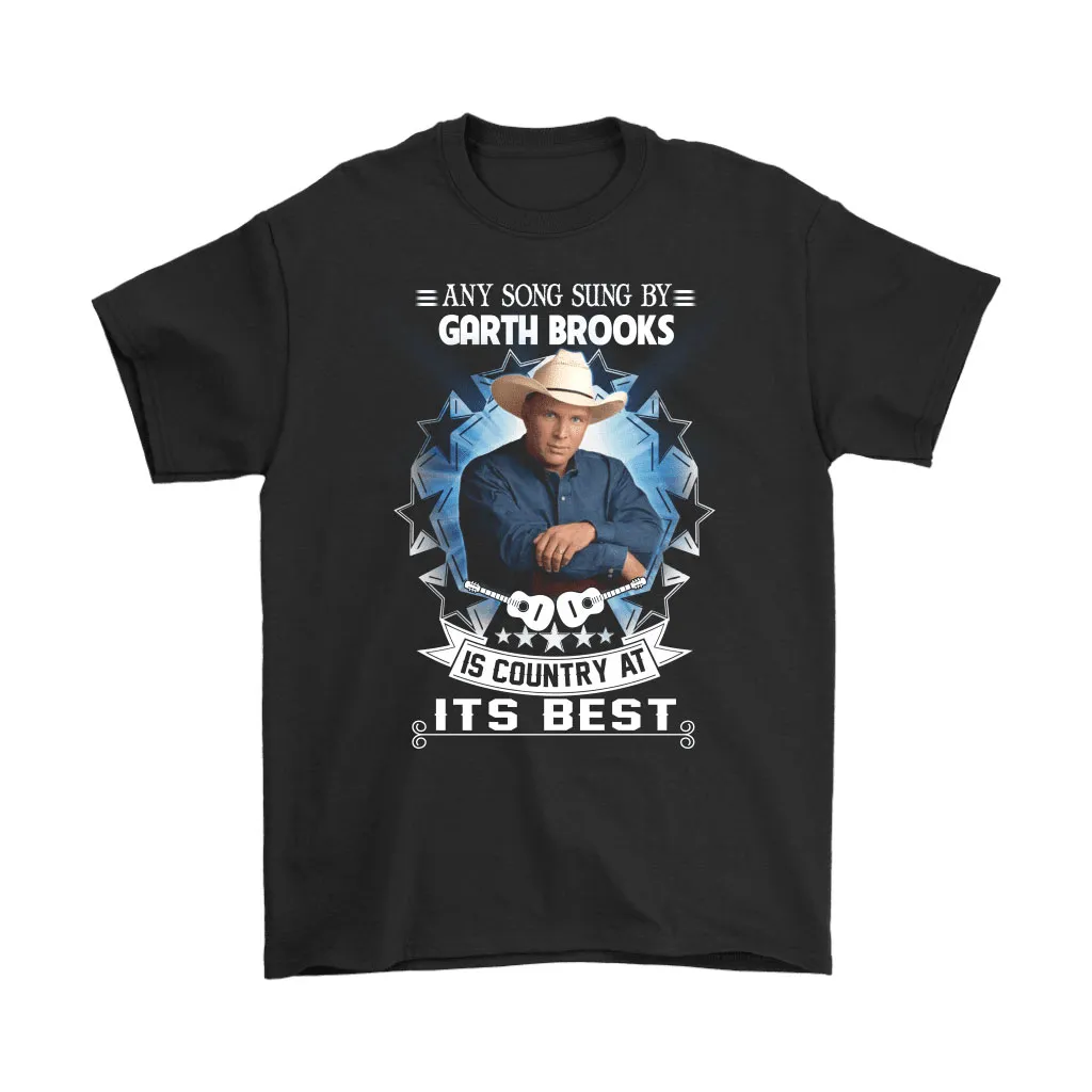 Any Song Sung By Garth Brooks Is Country At Its Best Unisex T-Shirt, Hoodie, Sweatshirt