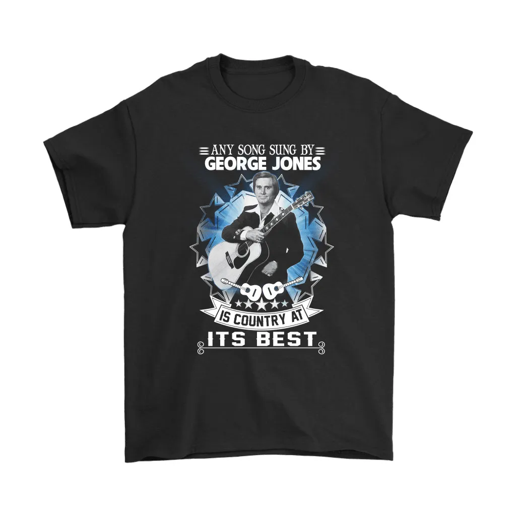 Any Song Sung By George Jones Is Country At Its Best Unisex T-Shirt, Hoodie, Sweatshirt