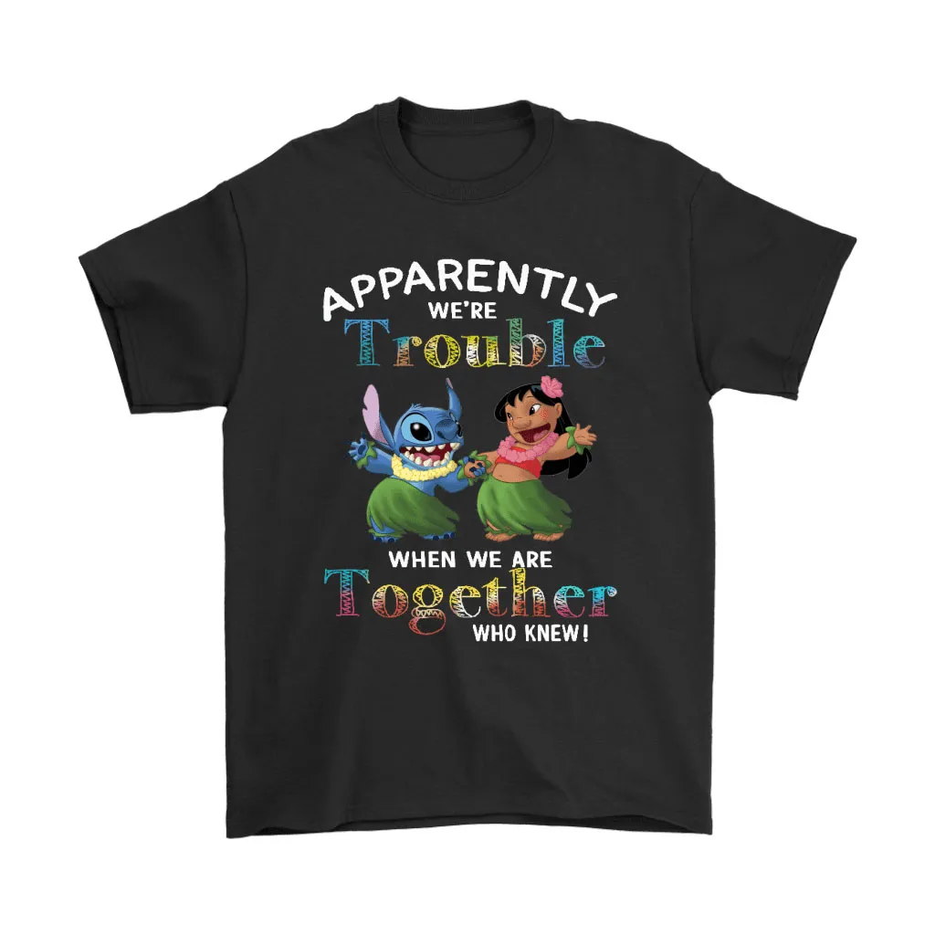 Apparently Were Trouble When We Are Together Lilo Stitch Unisex T-Shirt, Hoodie, Sweatshirt