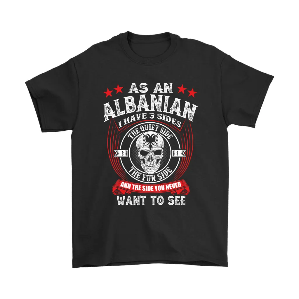 As An Albanian I Have 3 Sides Quite Fun And Deadly Unisex T-Shirt, Hoodie, Sweatshirt