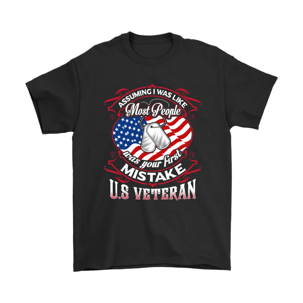 Assuming I Was Like Most People Was Your Mistake Us Veteran Unisex T-Shirt, Hoodie, Sweatshirt