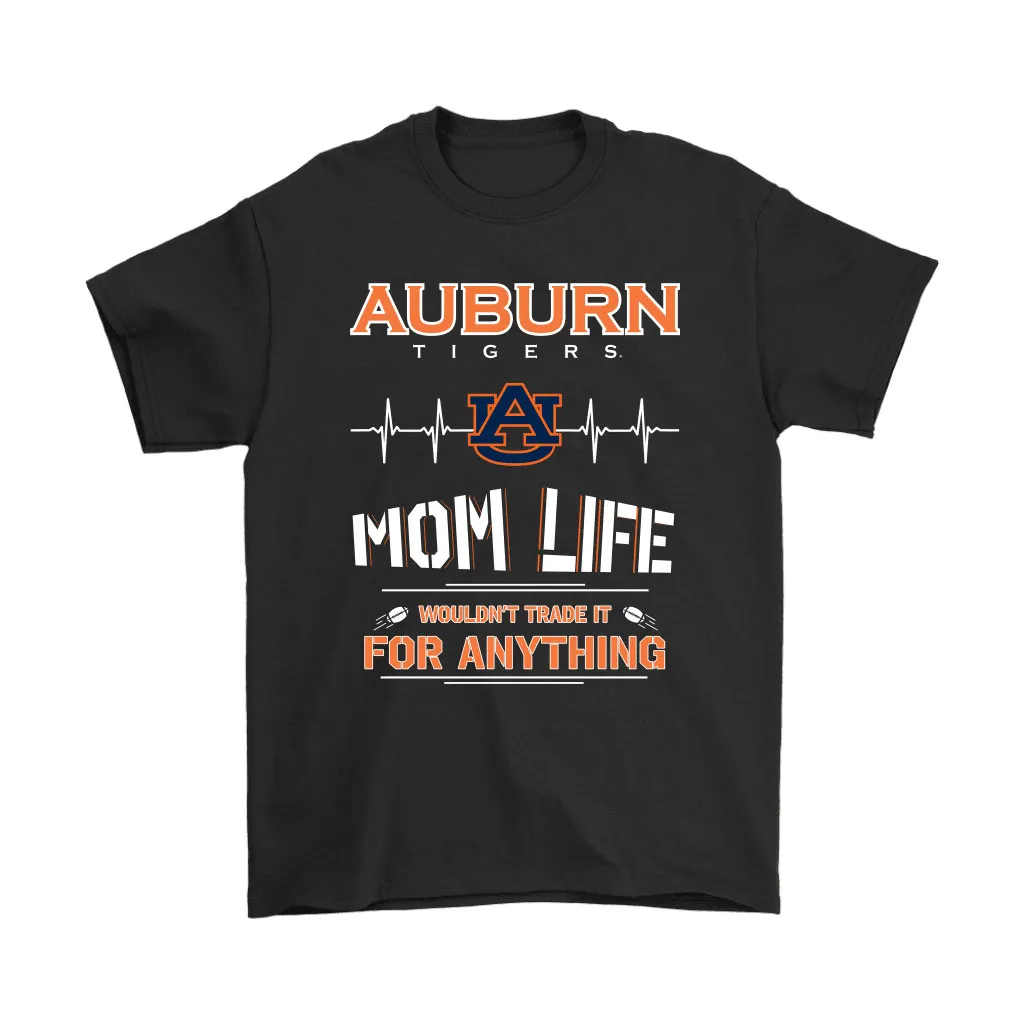 Auburn Tigers Mom Life Wouldnt Trade It For Anything Unisex T-Shirt, Hoodie, Sweatshirt