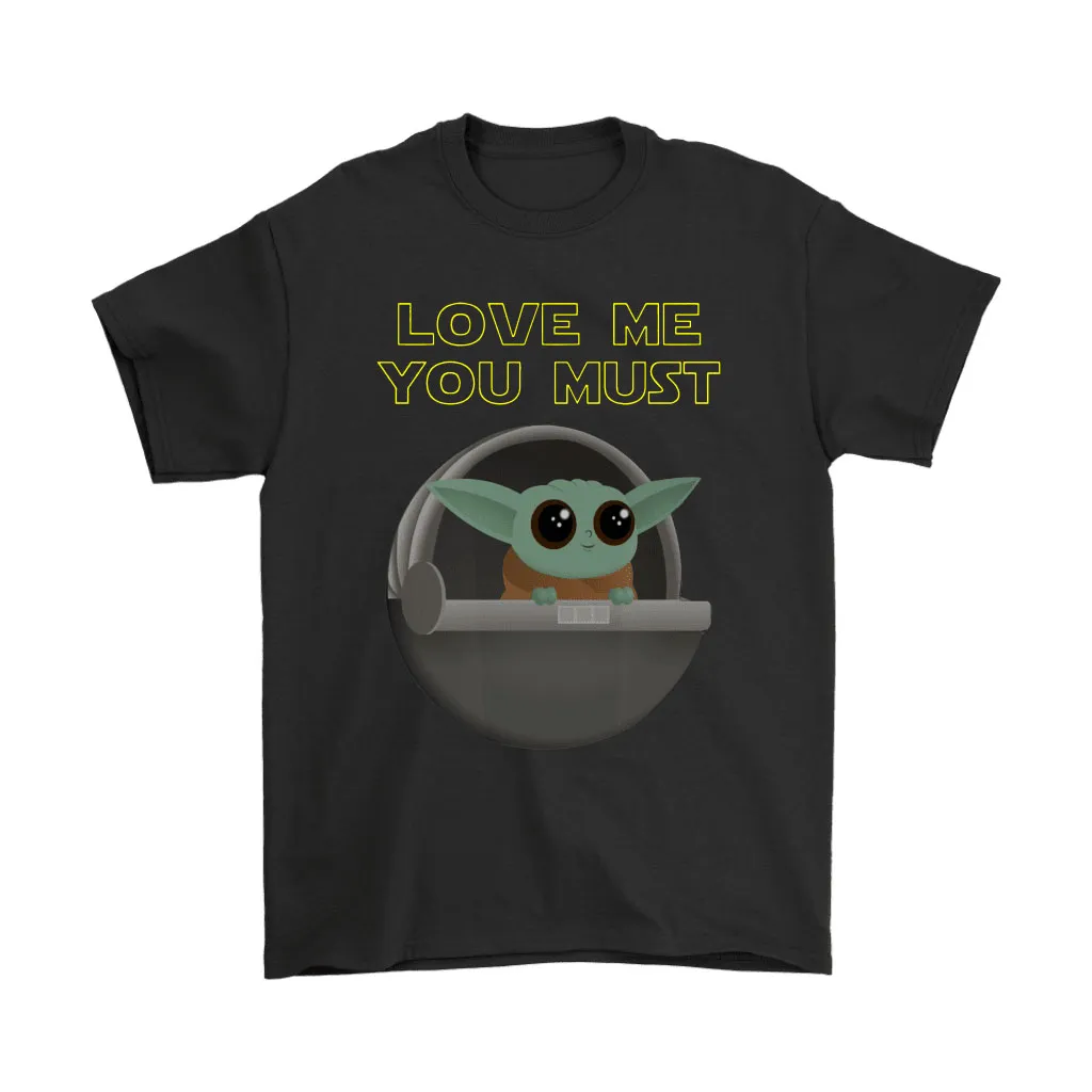 Baby Yoda Love Me You Must Star Wars Unisex T-Shirt, Hoodie, Sweatshirt