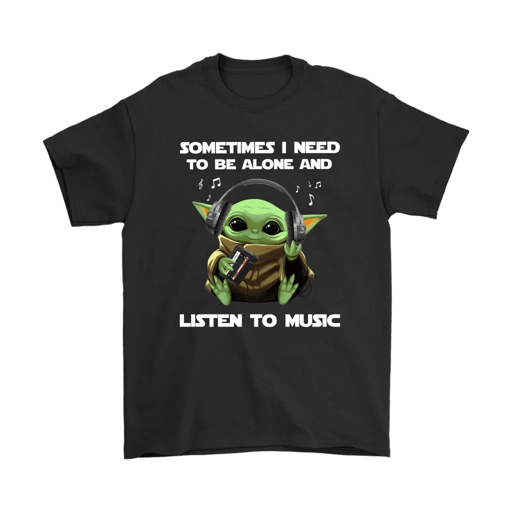 Baby Yoda Sometimes I Need To Be Alone And Listen To Music Unisex T-Shirt, Hoodie, Sweatshirt