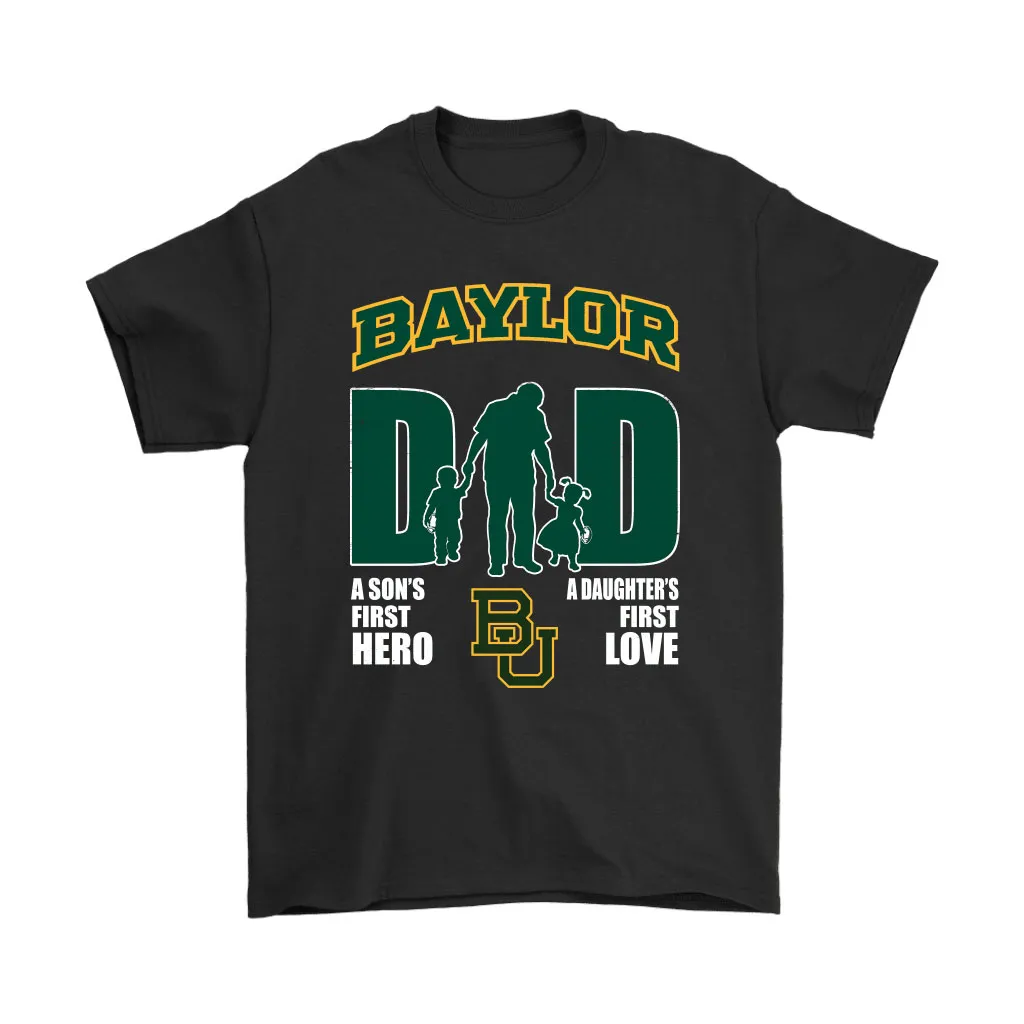 Baylor Bears Dad Sons First Hero Daughters First Love Unisex T-Shirt, Hoodie, Sweatshirt