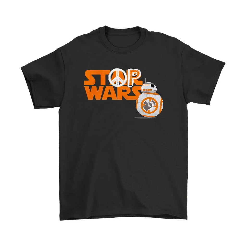 Bb-8 Star Wars Stop Wars Peace And Love Unisex T-Shirt, Hoodie, Sweatshirt