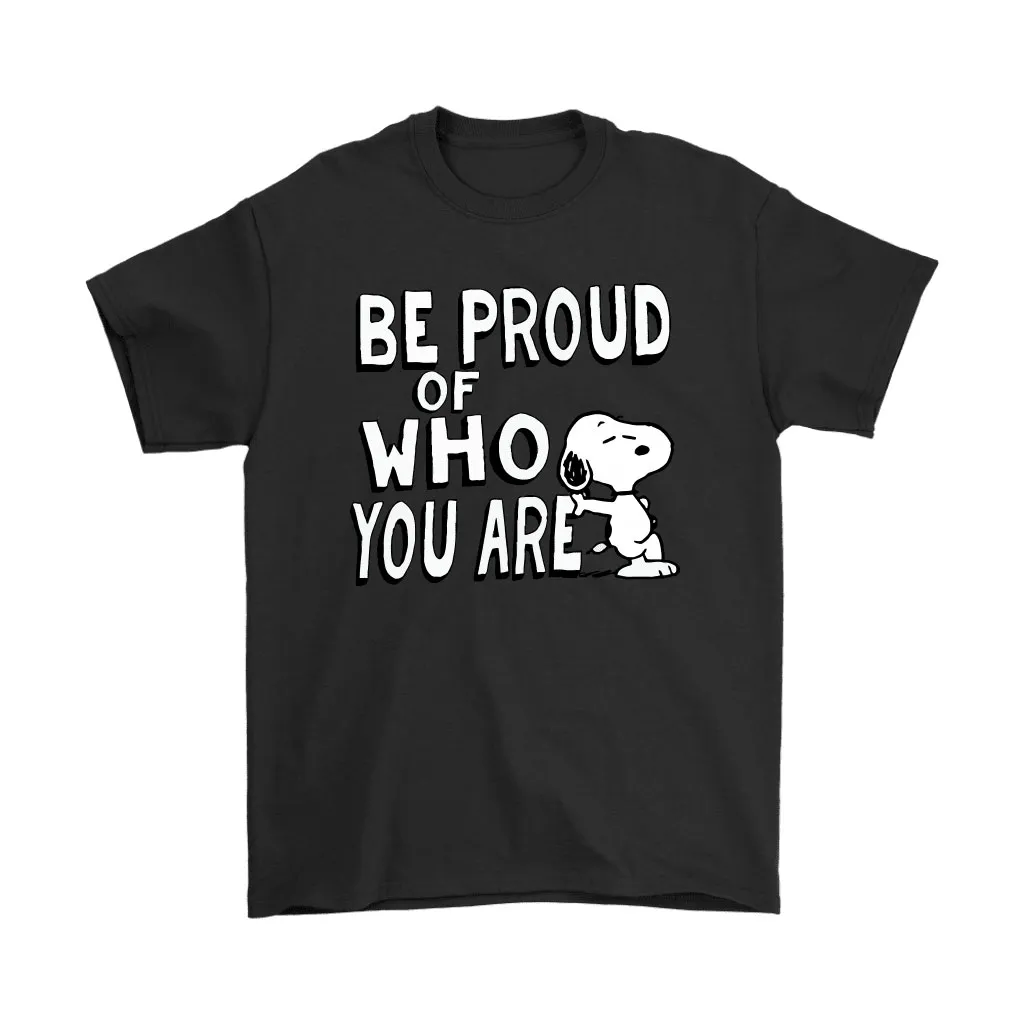 Be Proud Of Who You Are Snoopy Unisex T-Shirt, Hoodie, Sweatshirt