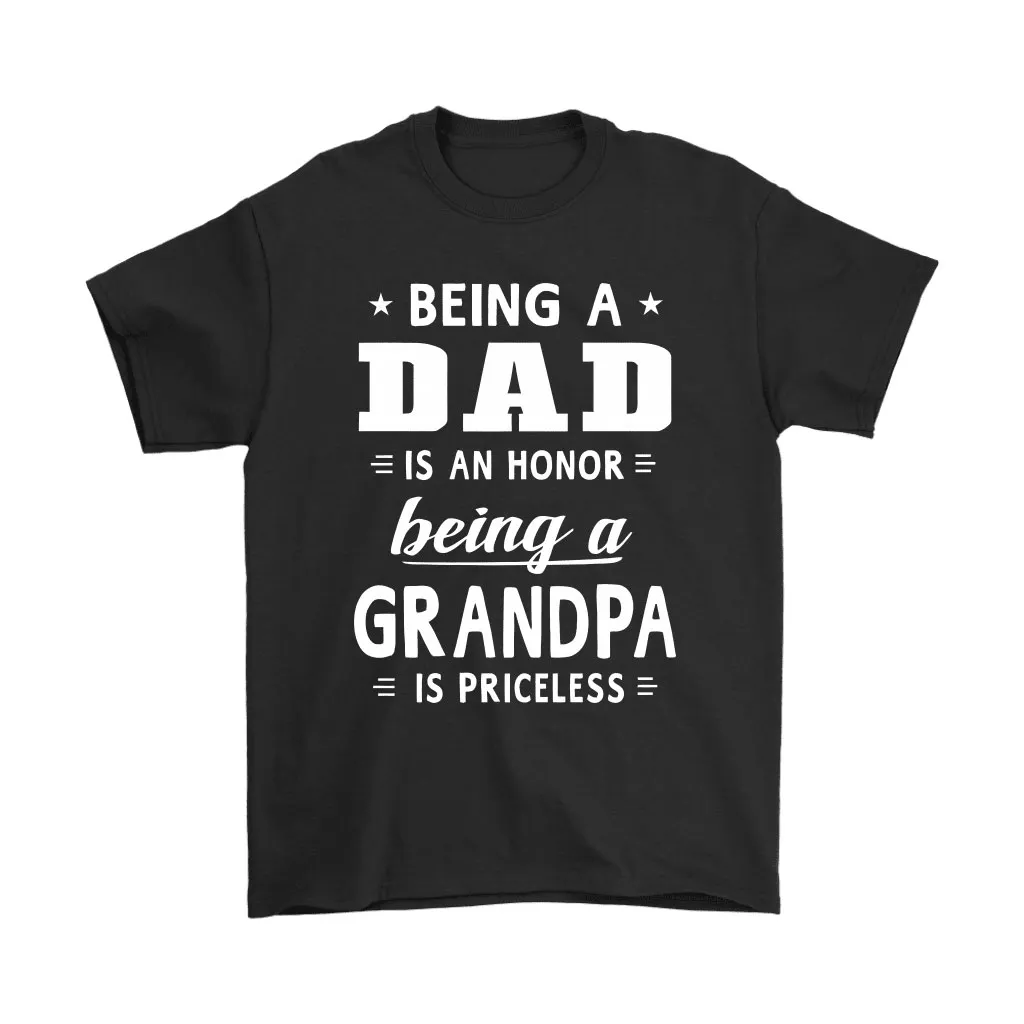 Being A Dad Is An Honor Being A Grandpa Is Priceless Unisex T-Shirt, Hoodie, Sweatshirt