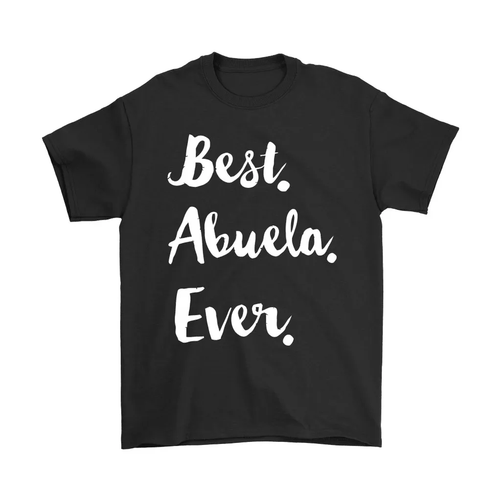 Best Abuela Ever Mothers Day Unisex T-Shirt, Hoodie, Sweatshirt