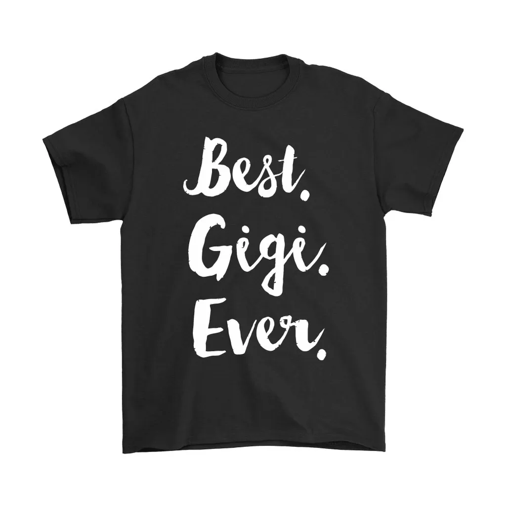 Best Gigi Ever Mothers Day Unisex T-Shirt, Hoodie, Sweatshirt