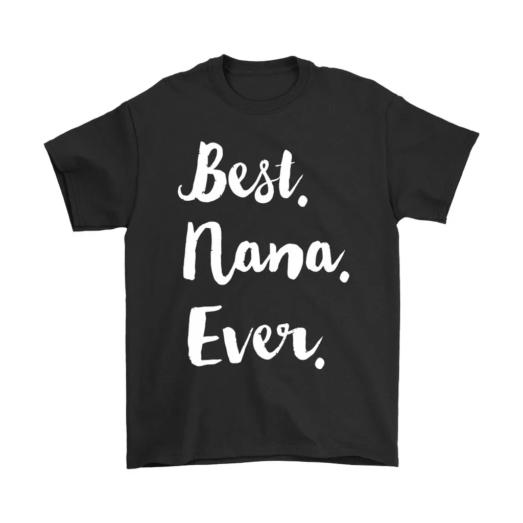 Best Nana Ever Grandma Mothers Day Unisex T-Shirt, Hoodie, Sweatshirt