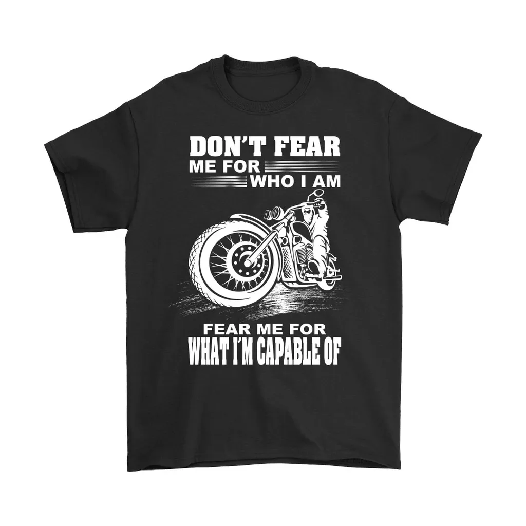 Biker  Dont Fear Me For Who I Am Unisex T-Shirt, Hoodie, Sweatshirt