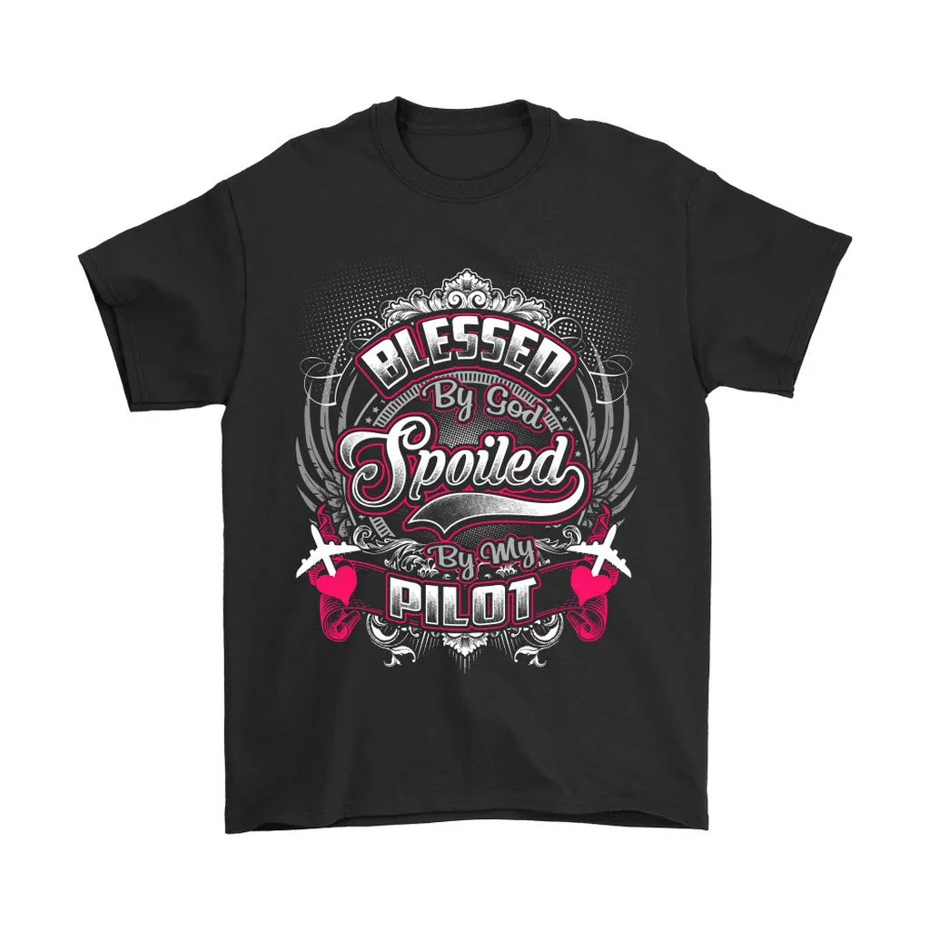 Blessed By God Spoiled By My Pilot Unisex T-Shirt, Hoodie, Sweatshirt