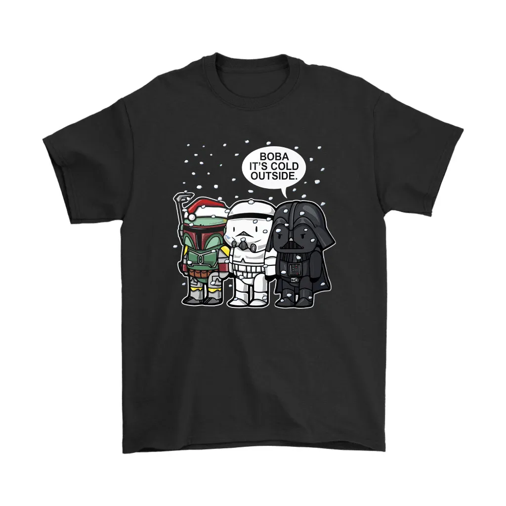 Boba Its Cold Outside Stromtrooper Darth Vader Star Wars Unisex T-Shirt, Hoodie, Sweatshirt