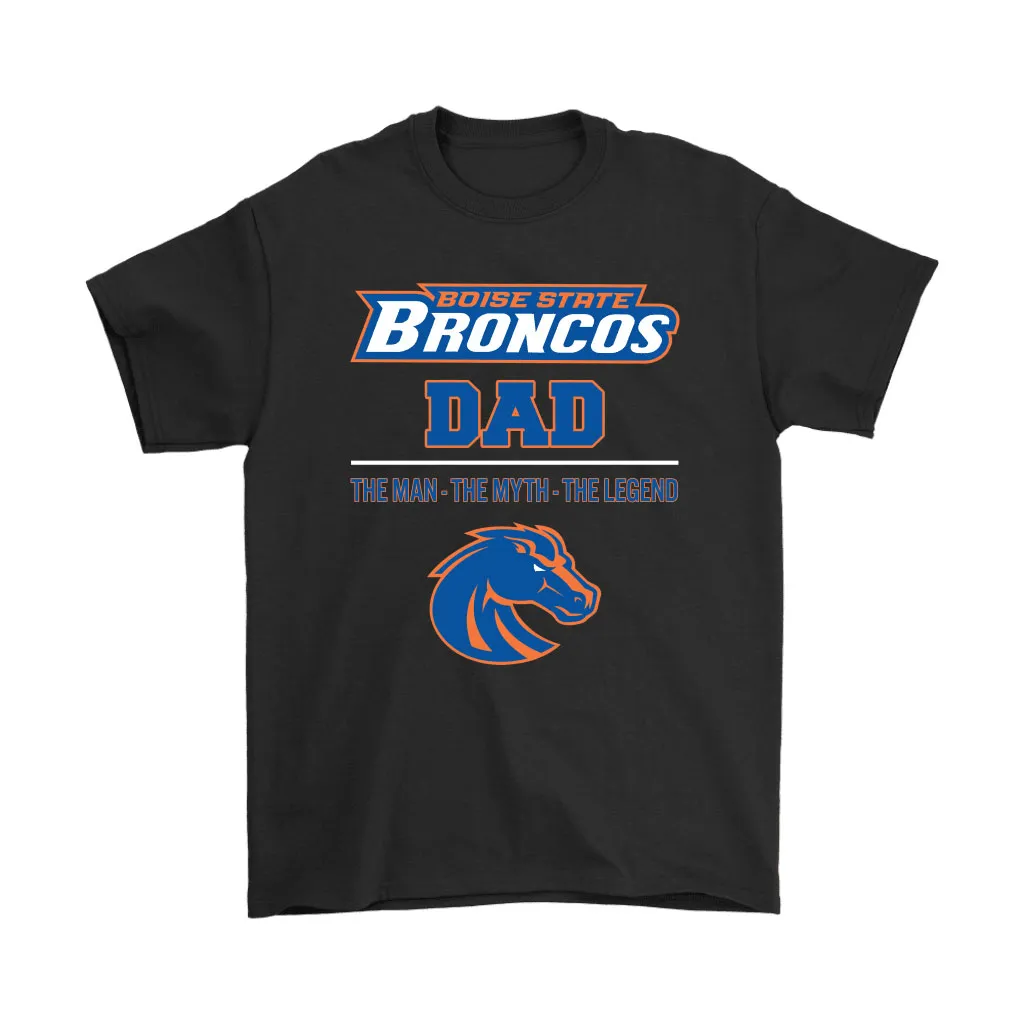 Boise State Broncos Dad The Man The Myth The Legend Unisex T-Shirt, Hoodie, Sweatshirt