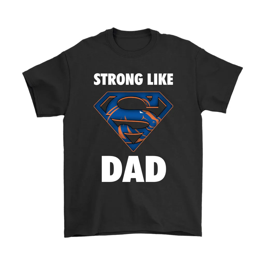 Boise State Broncos Strong Like Dad Superman Ncaa Unisex T-Shirt, Hoodie, Sweatshirt