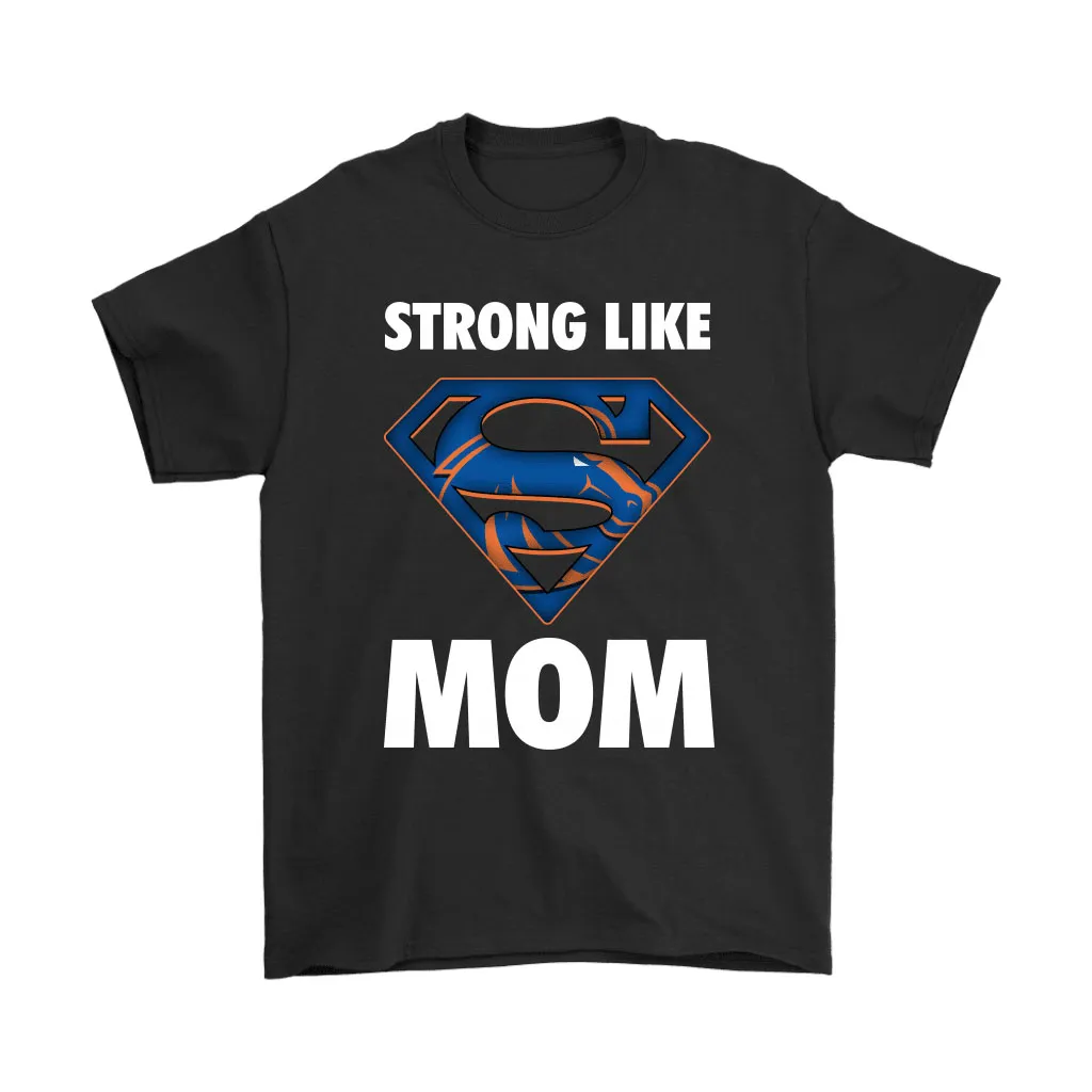 Boise State Broncos Strong Like Mom Superwoman Ncaa Unisex T-Shirt, Hoodie, Sweatshirt