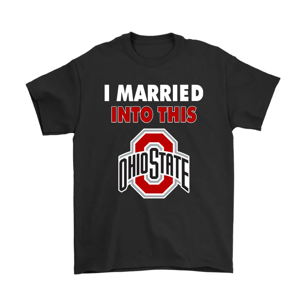 Ohio State Buckeyes I Married Into This Ncaa Unisex T-Shirt, Hoodie, Sweatshirt