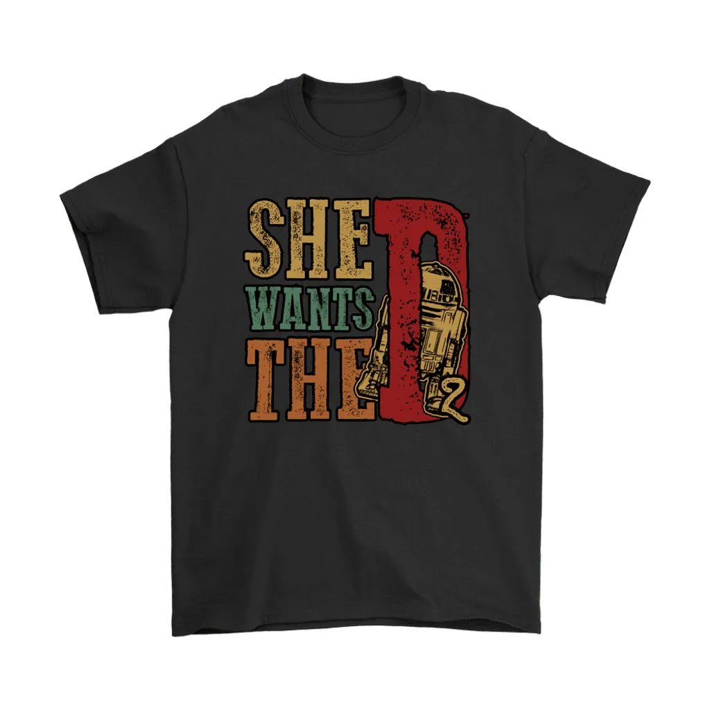 She Wants The D 2 R2-d2 Star Wars Unisex T-Shirt, Hoodie, Sweatshirt