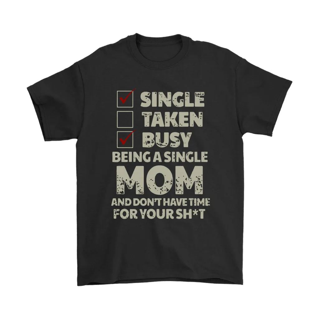 Single Taken Busy Being A Single Mom Relationship Status Unisex T-Shirt, Hoodie, Sweatshirt