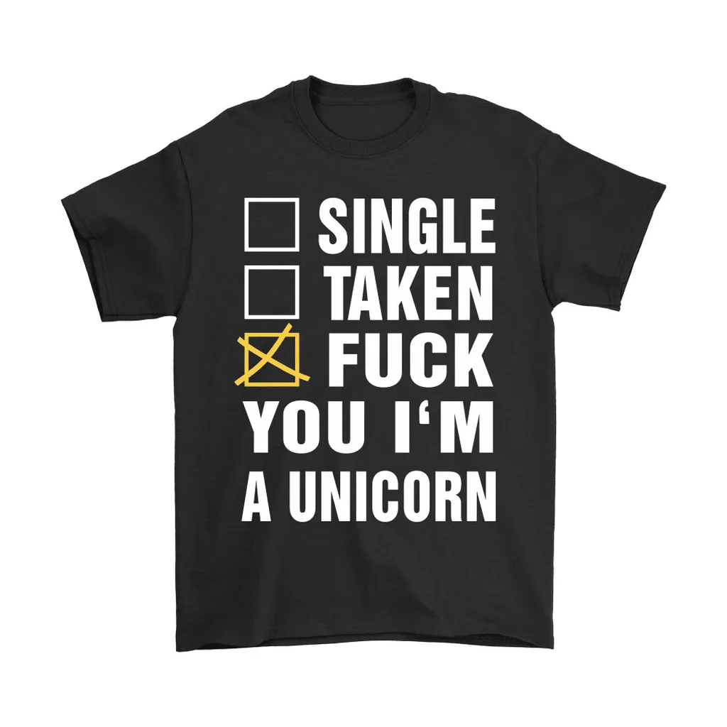 Single Taken Fuck You Im A Unicorn Unisex T-Shirt, Hoodie, Sweatshirt