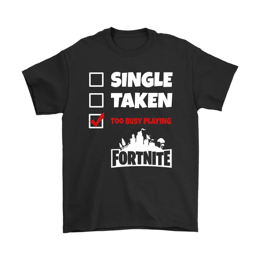 Single Taken Too Busy Playing Fortnite Battle Royale Unisex T-Shirt, Hoodie, Sweatshirt