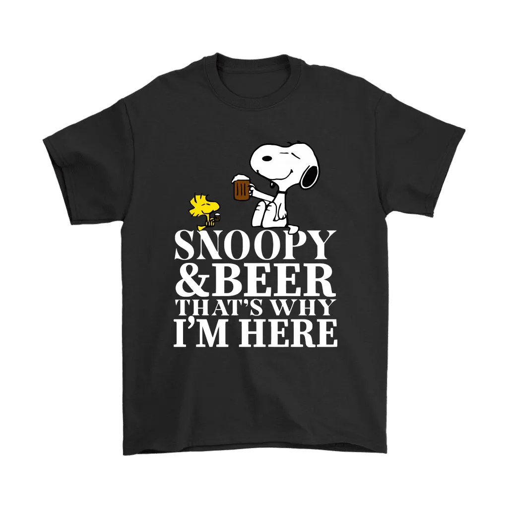 Snoopy And Beer Thats Why Im Here Unisex T-Shirt, Hoodie, Sweatshirt