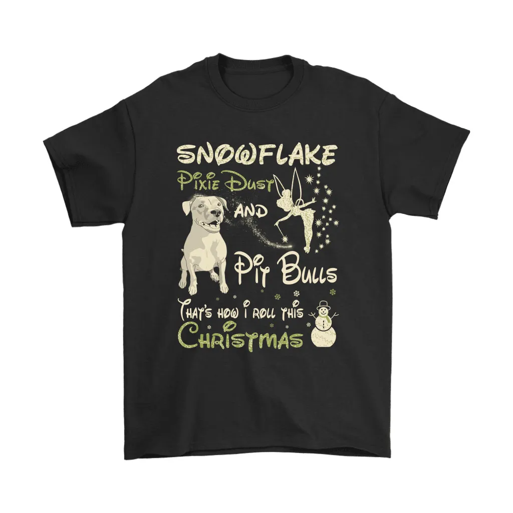 Snowflake Pixie Disney And Pit Bulls How I Roll This Christmas Unisex T-Shirt, Hoodie, Sweatshirt