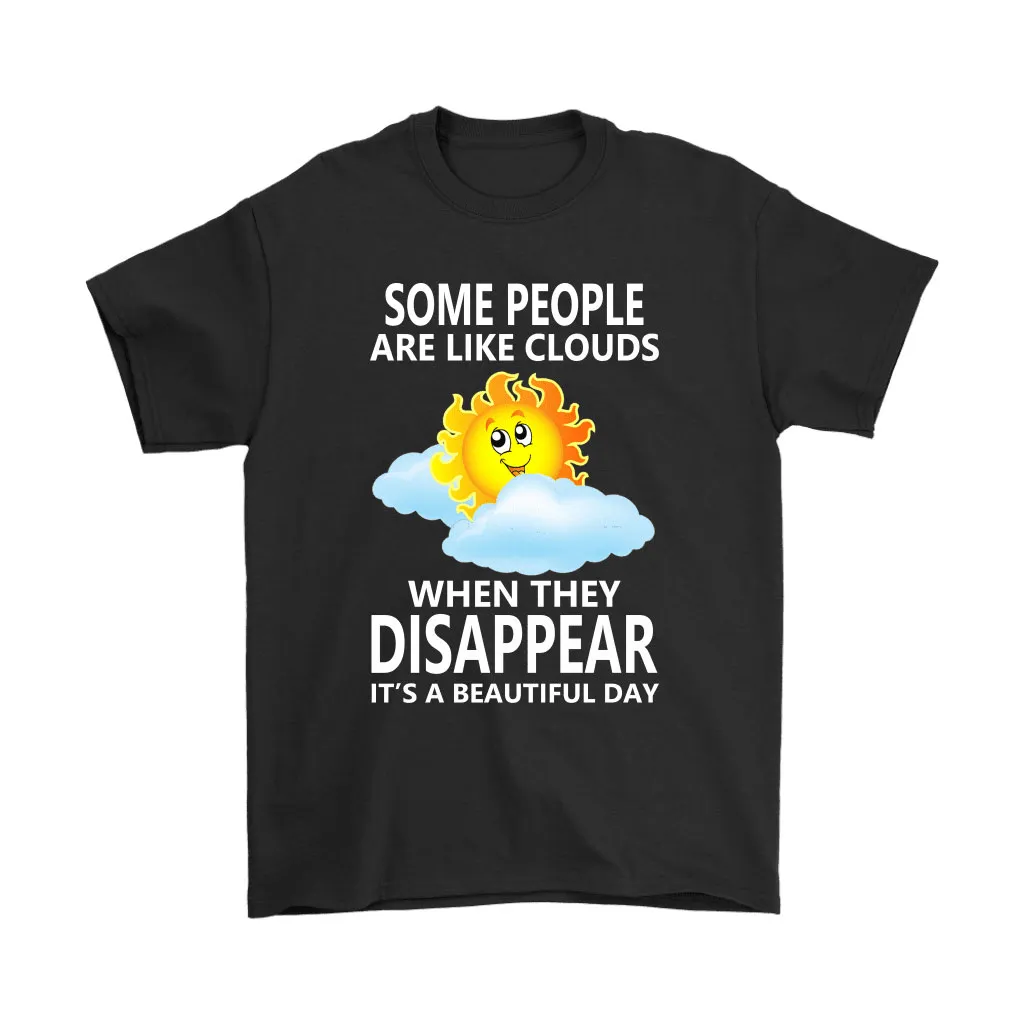 Some People Are Like Clouds Disappear Its A Beautiful Day Unisex T-Shirt, Hoodie, Sweatshirt