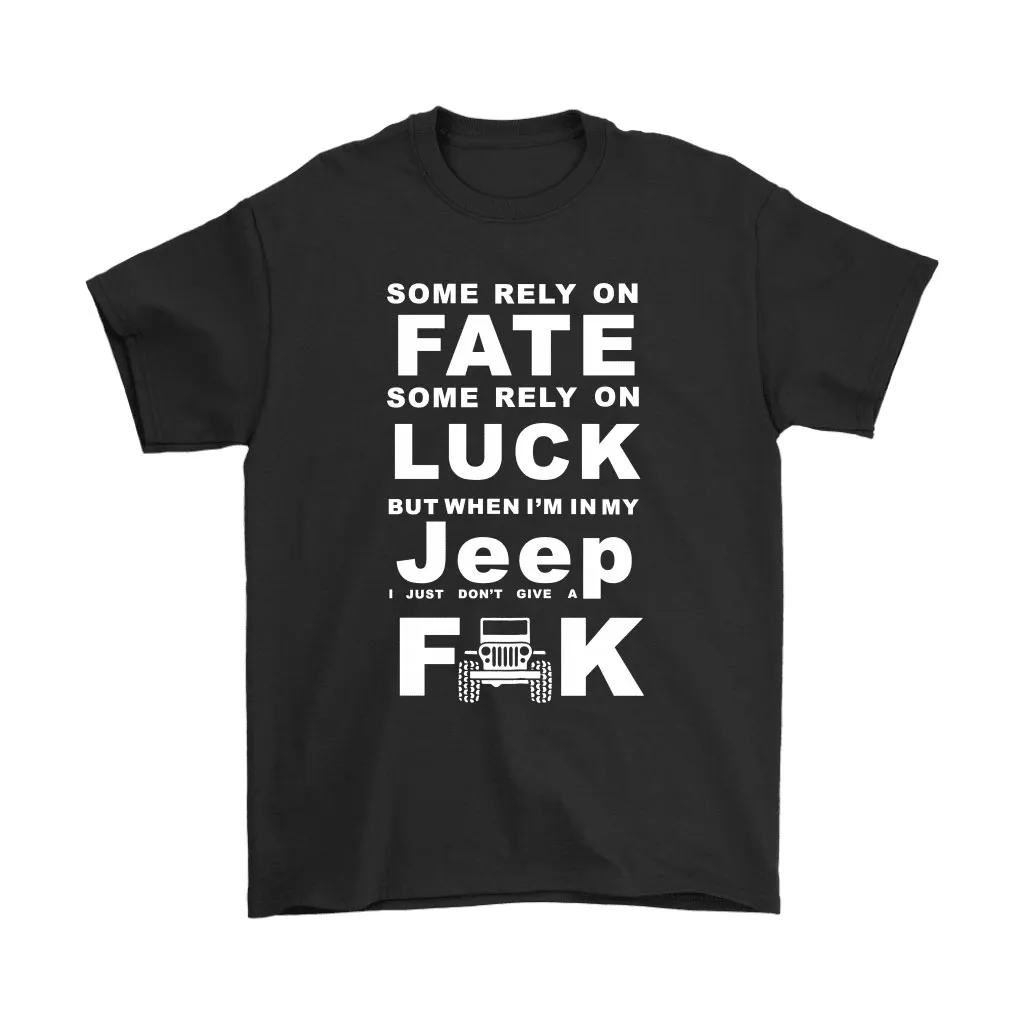 Some Rely On Luck When Im In My Jeep I Dont Give A Fuck Unisex T-Shirt, Hoodie, Sweatshirt