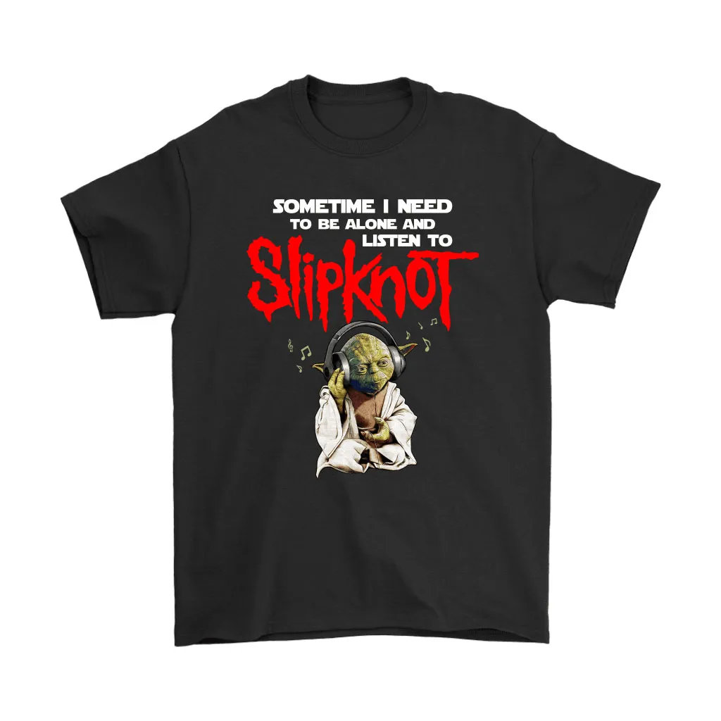 Sometime I Need To Be Alone And Listen To Slipknot Yoda Unisex T-Shirt, Hoodie, Sweatshirt