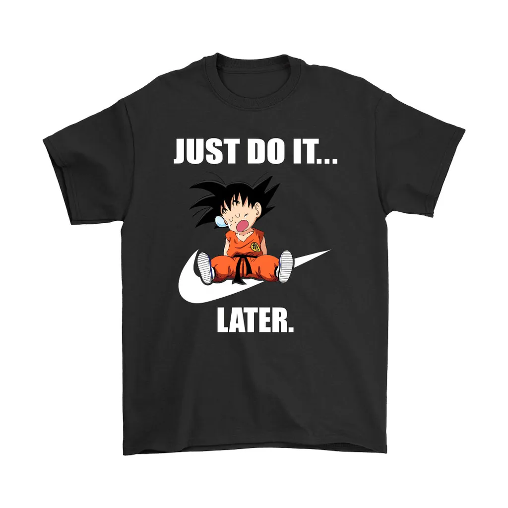 Son Goku Just Do It Later Unisex T-Shirt, Hoodie, Sweatshirt