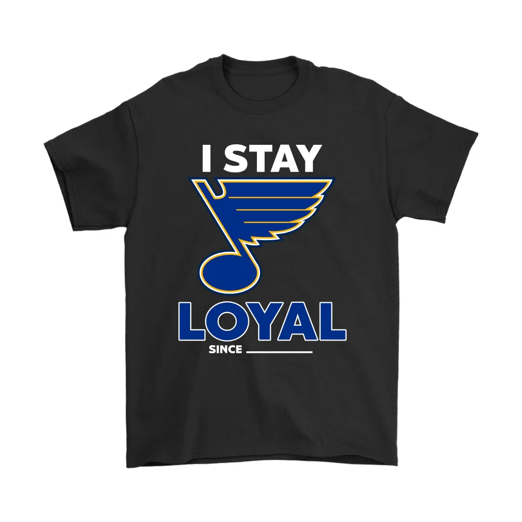 St Louis Blues I Stay Loyal Since Personalized Unisex T-Shirt, Hoodie, Sweatshirt