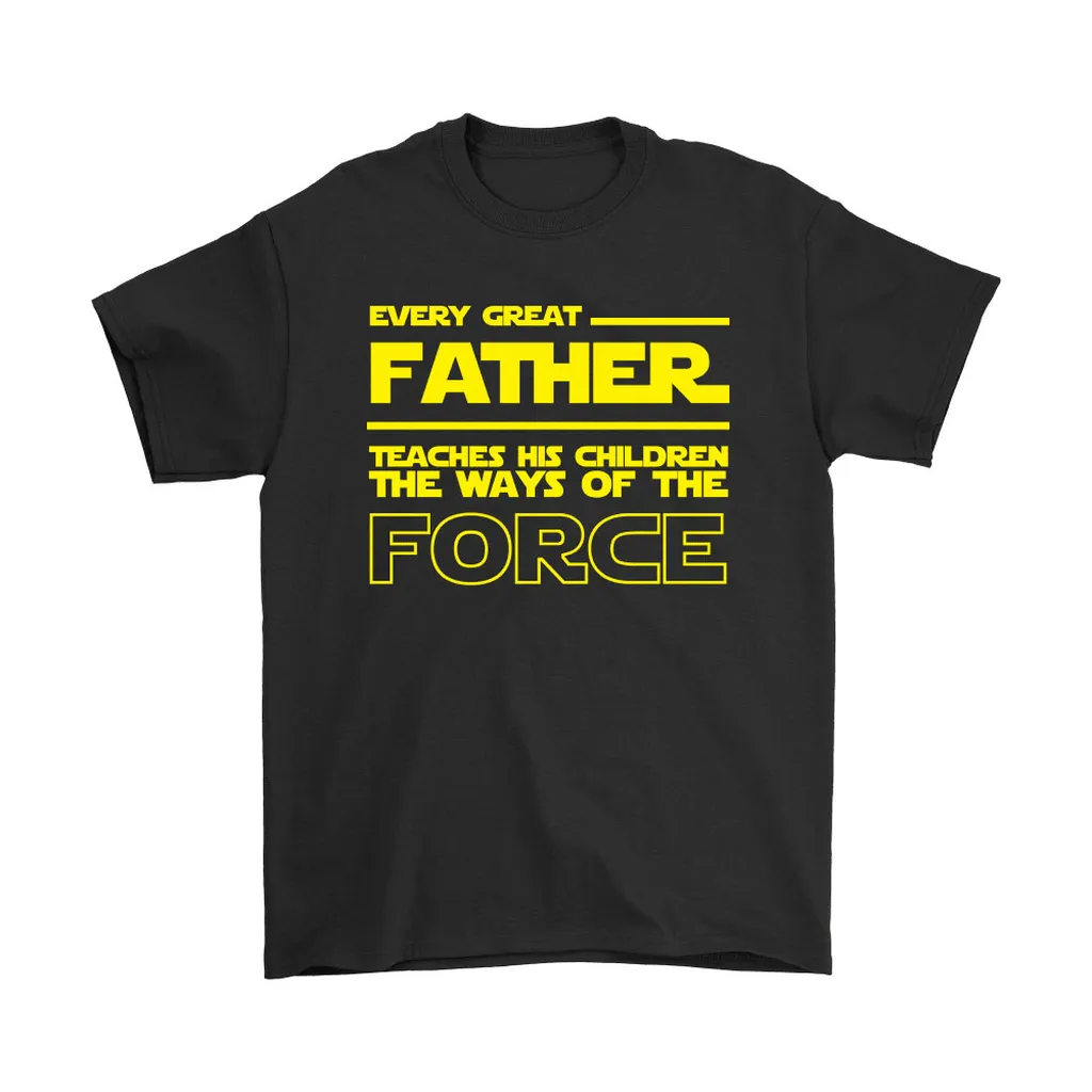 Star Wars Every Great Father Teach His Children The Force Unisex T-Shirt, Hoodie, Sweatshirt