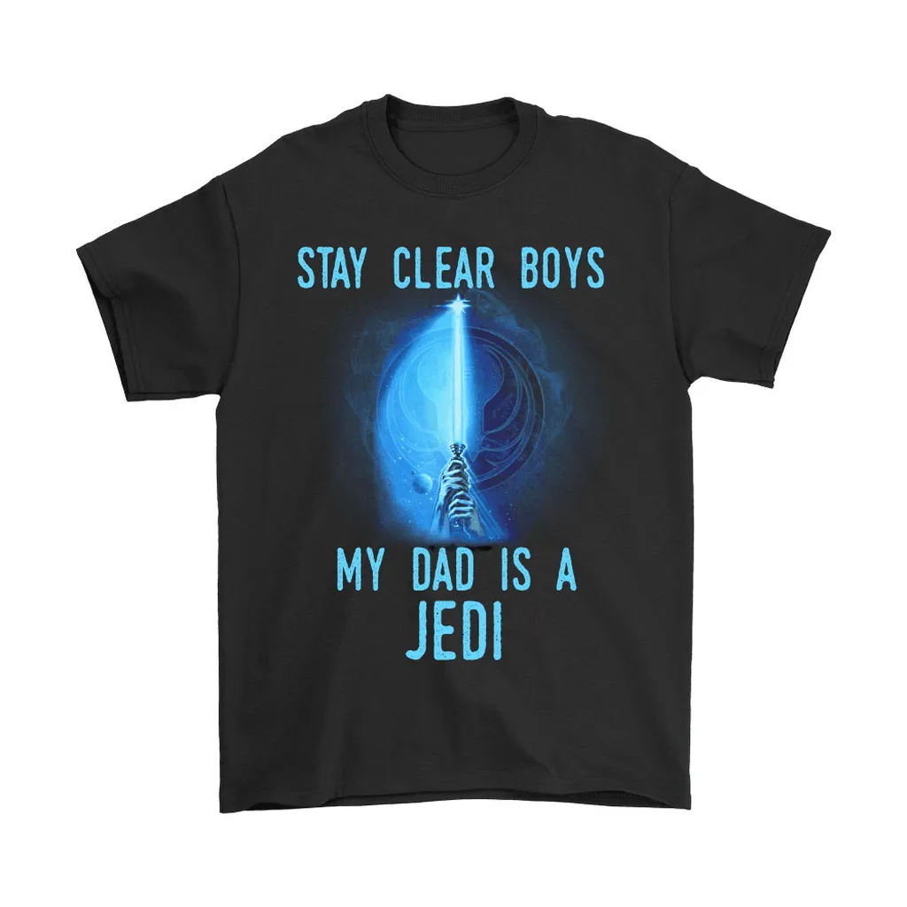 Stay Clear Boys My Dad Is A Jedi Star Wars Unisex T-Shirt, Hoodie, Sweatshirt