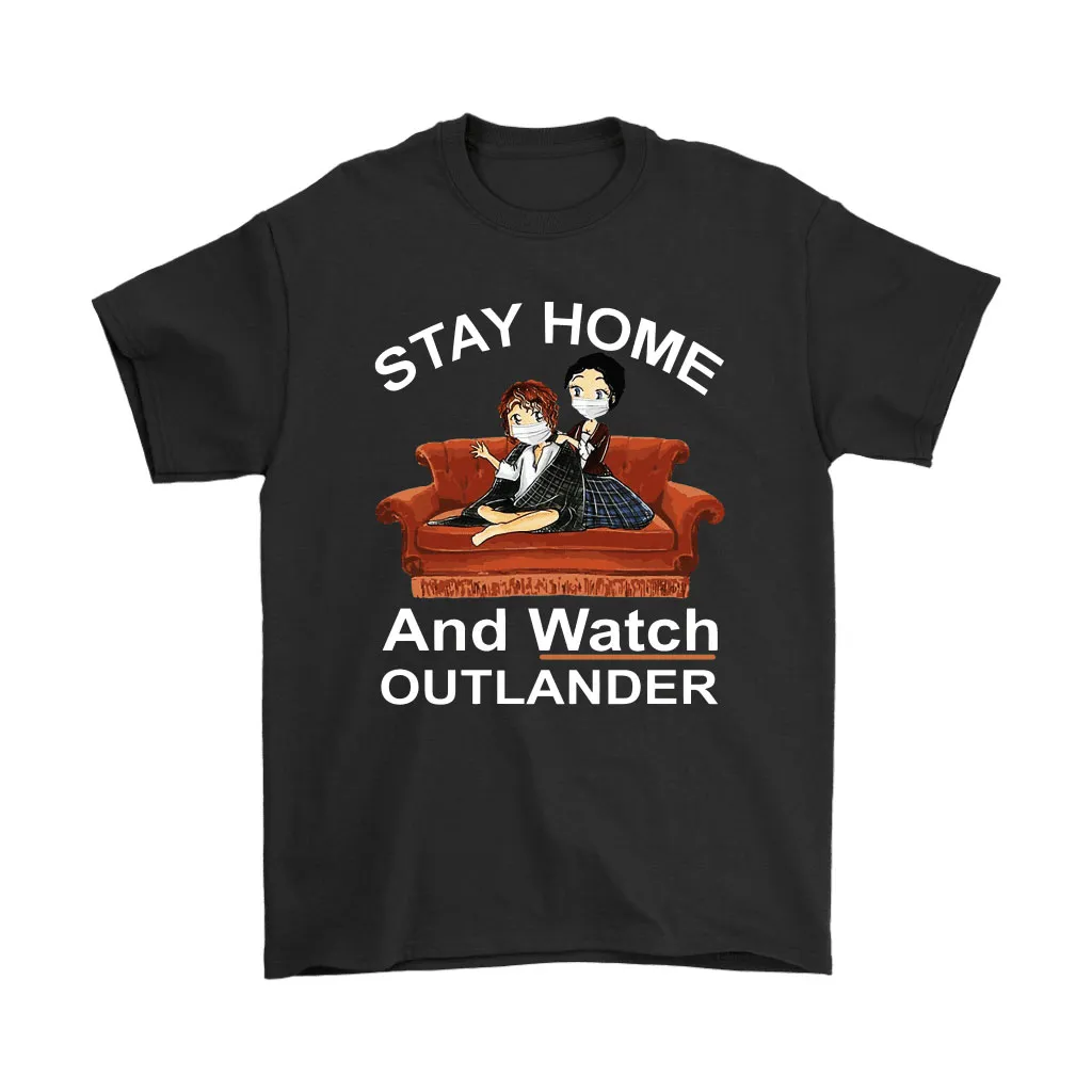 Stay Home And Watch Outlander Unisex T-Shirt, Hoodie, Sweatshirt